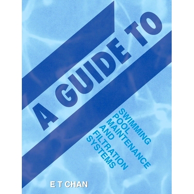 预订 A Guide to Swimming Pool Maintenance and Filtration Systems: An Instructional Know-How on Everything You Need to Kn