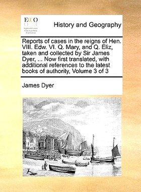 预订 Reports of Cases in the Reigns of Hen. VIII. Edw. VI. Q. Mary, and Q. Eliz, Taken and Collected by Sir James Dyer,