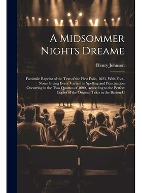 预订 A Midsommer Nights Dreame: Facsimile Reprint of the Text of the First Folio, 1623, With Foot-Notes Giving Every Var