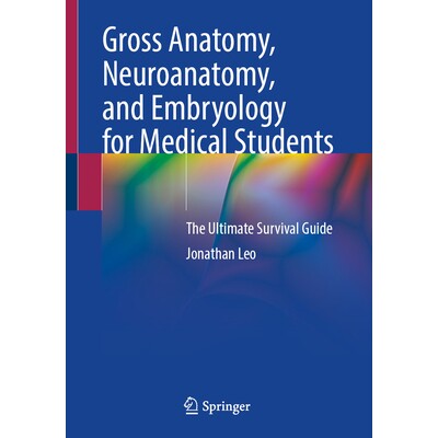预订 Gross Anatomy, Neuroanatomy, and Embryology for Medical Students The Ultimate Survival Guide 医学生大体解剖学、神经