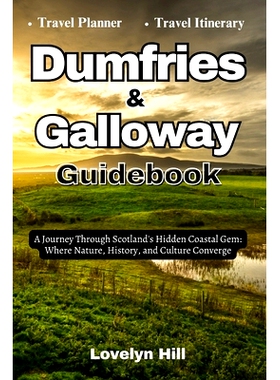 预订 Dumfries and Galloway Guidebook: A Journey Through Scotland’s Hidden Coastal Gems: Where Nature, History, and Cult