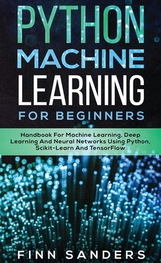 【预订】Python Machine Learning For Beginners: Handbook For Machine Learning, Deep Learning And Neural Networks Us...