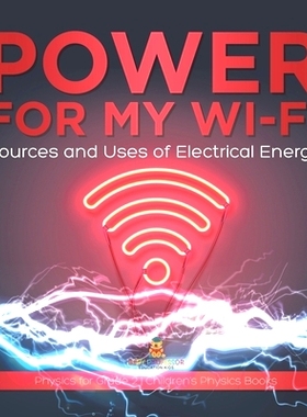 预订 Power for My Wi-Fi: Sources and Uses of Electrical Energy Physics for Grade 2 Children’s Physics Books: 9781541996