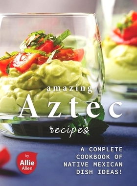 预订 Amazing Aztec Recipes: A Complete Cookbook of Native Mexican Dish Ideas!: 9798703594896