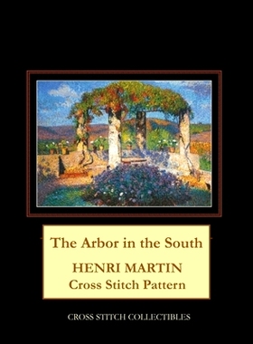 预订 The Arbor in the South: Henri Martin Cross Stitch Pattern: 9798655880146