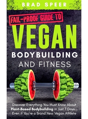 预订 Fail-Proof Guide to Vegan Bodybuilding and Fitness: Discover Everything You Must Know About Plant Based Bodybuildin
