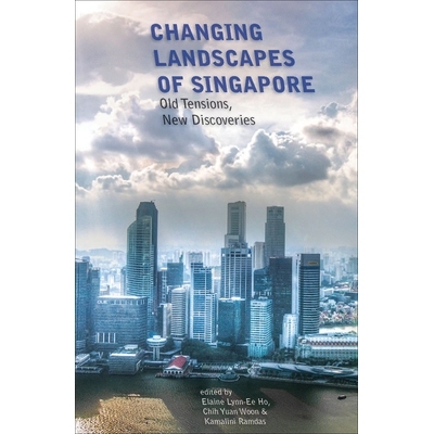 预订 Changing Landscapes of Singapore: Old Tensions, New Discoveries 新加坡风景地貌的变化：老张力、新发现: 9789971697723