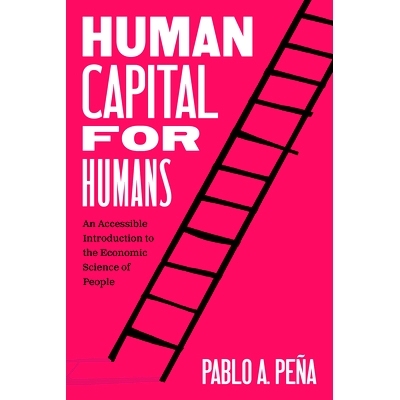 预订 Human Capital for Humans: An Accessible Introduction to the Economic Science of People 人文资本:人类经济科学可读导