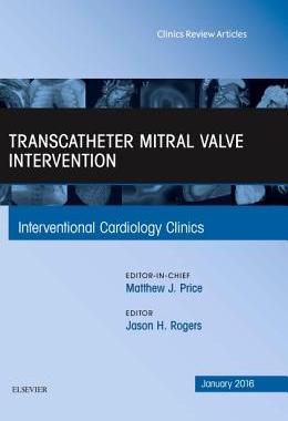 【预订】Transcatheter Mitral Valve Intervention, An Issue of Interventional Cardiology Clinics