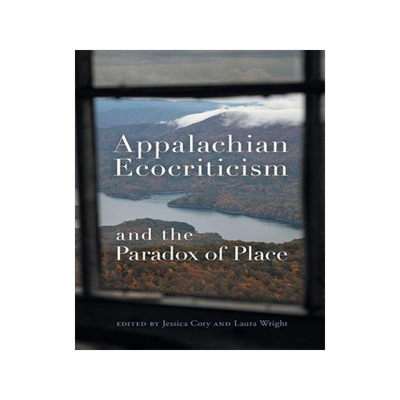 [预订]Appalachian Ecocriticism and the Paradox of Place 9780820363950