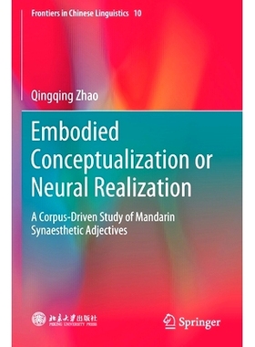 预订 Embodied Conceptualization or Neural Realization: A Corpus-Driven Study of Mandarin Synaesthetic Adjectives: 978981