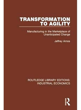 预订 Transformation to Agility: Manufacturing in the Marketplace of Unanticipated Change 敏捷转型：意料之外的变化市场中