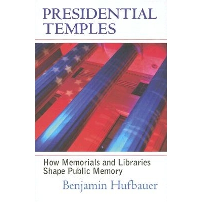 预订 Presidential Temples: How Memorials and Libraries Shape Public Memory: 9780700614226
