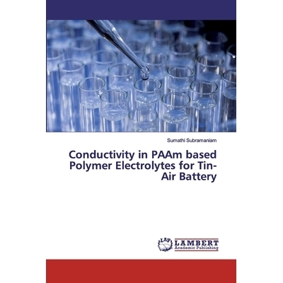 预订 Conductivity in PAAm based Polymer Electrolytes for Tin-Air Battery: 9786139872916