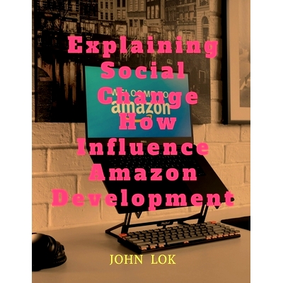 预订 Explaining Social Change How Influence Amazon Development: 9798889091424