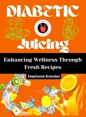 预订 Diabetic juicing: Enhancing Wellness Through Fresh Rcipes: 9798329472882