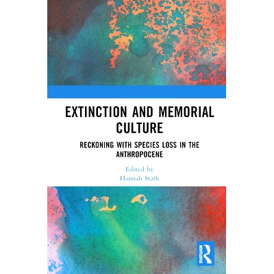 预订 Extinction and Memorial Culture: Reckoning with Species Loss in the Anthropocene 灭绝与纪念文化：计算人类世的物种损