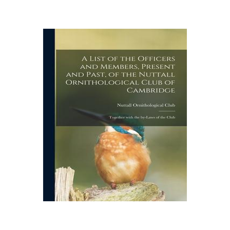 [预订]A List of the Officers and Members, Present and Past, of the Nuttall Ornithological Club of Cambridg 9781014245359