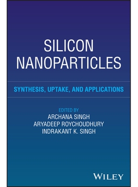 预订 Silicon Nanoparticles: Synthesis, Uptake and Applications 硅纳米粒子：合成、吸收和应用: 9781394261468