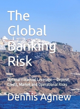 预订 The Global Banking Risk: Optimal Financial Leverage -- Deposit, Credit, market and Operational Risks: 9798859282425