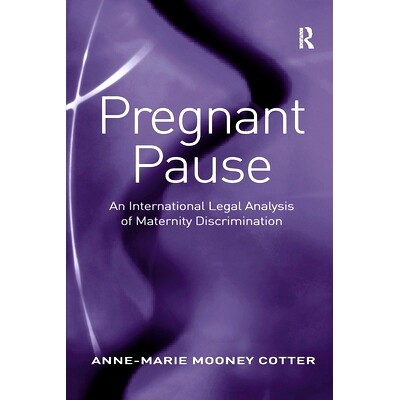 预订 Pregnant Pause: An International Legal Analysis of Maternity Discrimination 怀孕暂停：生育歧视的国际法律分析: 97803