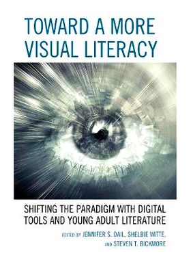 预订 Toward a More Visual Literacy: Shifting the Paradigm with Digital Tools and Young Adult Literature 迈向更具视觉素养