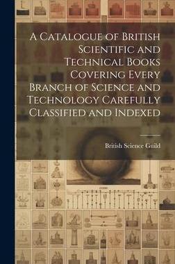 [预订]A Catalogue of British Scientific and Technical Books Covering Every Branch of Science and Technolog 9781021082541
