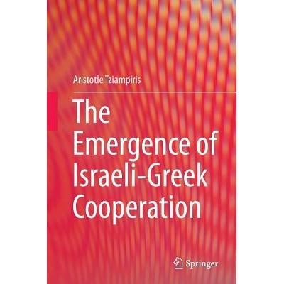 预订 The Emergence of Israeli-Greek Cooperation: 9783319385822