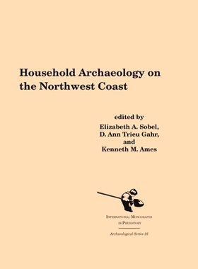 预订 HOUSEHOLD ARCHAEOLOGY ON THE NORTHWEST COAST: 9781879621398
