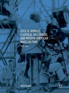 【预订】Cecil B. Demille, Classical Hollywood, and Modern American Mass Culture: 1910-1960