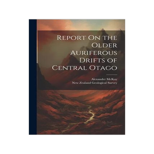 [预订]Report On the Older Auriferous Drifts of Central Otago 9781021701657