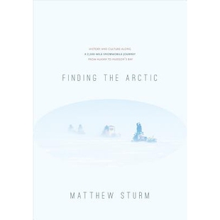 预订 Finding the Arctic: History and Culture Along a 2,500-Mile Snowmobile Journey from Alaska to Hudson’s Bay: 9781602