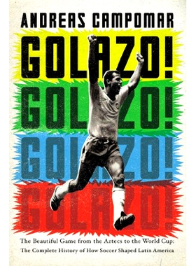 预订 Golazo!: The Beautiful Game from the Aztecs to the World Cup: The Complete History of How Soccer Shaped Latin Ameri
