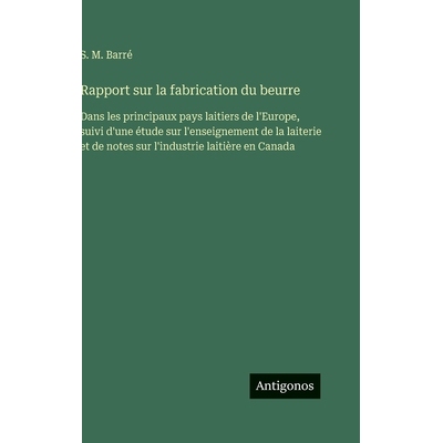 预订 Rapport sur la fabrication du beurre: Dans les principaux pays laitiers de l’Europe, suivi d’une étude sur l’en