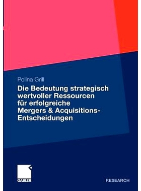 预订 Die Bedeutung strategisch wertvoller Ressourcen für erfolgreiche Mergers & Acquisitions-Entscheidungen: 9783834931