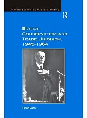 预订 British Conservatism and Trade Unionism, 1945–1964: 9781138262058