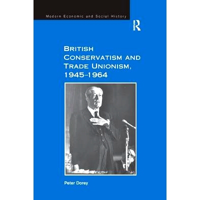 预订 British Conservatism and Trade Unionism, 1945–1964: 9781138262058