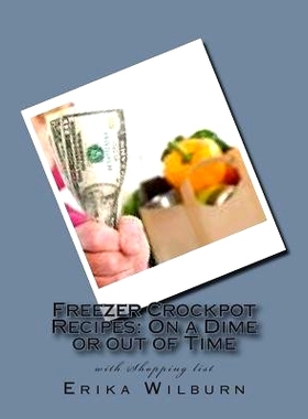 预订 Freezer Crockpot Recipes: One a Dime or out of Time with Shopping list: 9781505346411