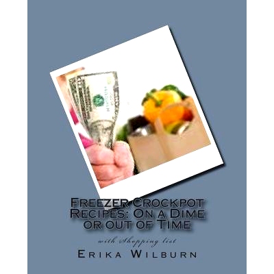 预订 Freezer Crockpot Recipes: One a Dime or out of Time with Shopping list: 9781505346411