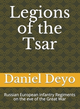 预订 Legions of the Last Tsar: Russian European Infantry Regiments on the eve of the Great War: 9798676912116