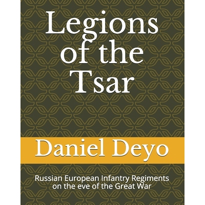 预订 Legions of the Last Tsar: Russian European Infantry Regiments on the eve of the Great War: 9798676912116