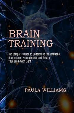 [预订]Brain Training: How to Boost Neurogenesis and Rewire Your Brain With Light (The Complete Guide to Un 9781990268182