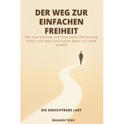 预订 DER WEG ZUR EINFACHEN FREIHEIT - Die unsichtbare Last: Wie man mentale und finanzielle Überlastung hinter sich lä