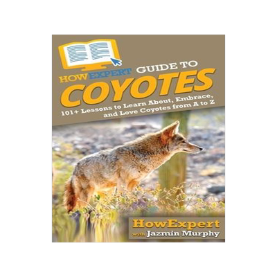 [预订]HowExpert Guide to Coyotes: 101+ Lessons to Learn About, Embrace, and Love Coyotes from A to Z 9781648914256