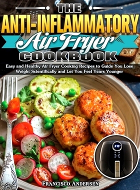 预订 The Anti-Inflammatory Air Fryer Cookbook: Easy and Healthy Air Fryer Cooking Recipes to Guide You Lose Weight Scien