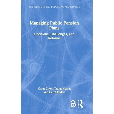 预订 Managing Public Pension Plans: Decisions, Challenges, and Reforms 管理公共养老金计划：决策、挑战与改革: 97810326711