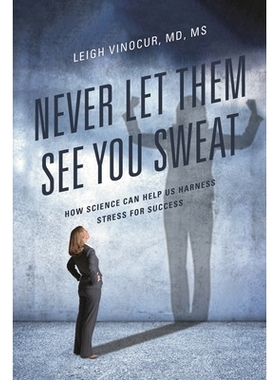 预订 Never Let Them See You Sweat: How Science Can Help Us Harness Stress for Success 永远不要让他们看到你流汗：科学如何