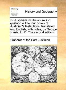 预订 D. Justiniani Institutionum Libri Quatuor. = the Four Books of Justinian’s Institutions, Translated Into English,