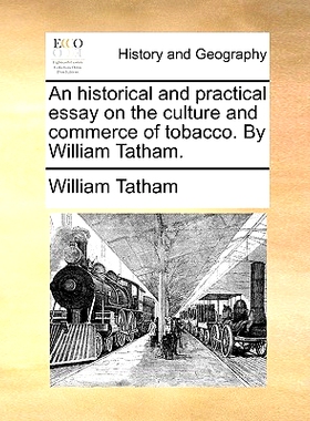 预订 An Historical and Practical Essay on the Culture and Commerce of Tobacco. by William Tatham.: 9781170658666