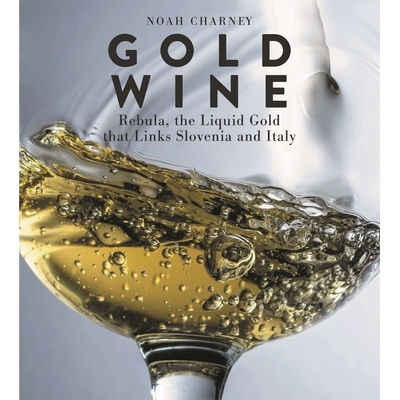 预订 Gold Wine: Rebula, the Liquid Gold That Links Slovenia and Italy 金酒：雷布拉，连接斯洛文尼亚和意大利的液态黄金: 97